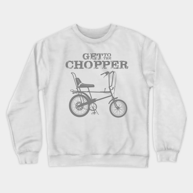 GET TO THE CHOPPER Crewneck Sweatshirt by trev4000